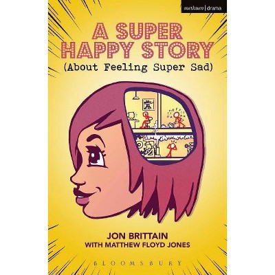 A Super Happy Story (About Feeling Super Sad) - (Modern Plays) by  Jon Brittain & Matthew Floyd Jones (Paperback)