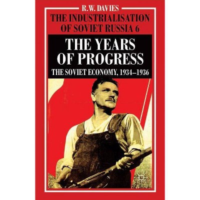 The Industrialisation of Soviet Russia Volume 6: The Years of Progress - (Industrialization of Soviet Russia) by  R Davies (Hardcover)