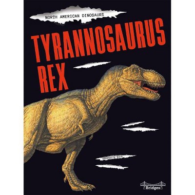 Tyrannosaurus Rex - (North American Dinosaurs) by  Anastasia Suen (Hardcover)