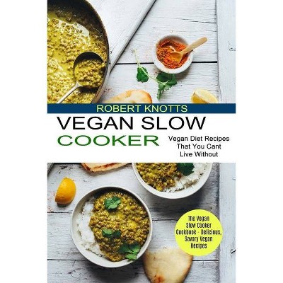 Vegan Slow Cooker - by  Robert Knotts (Paperback)