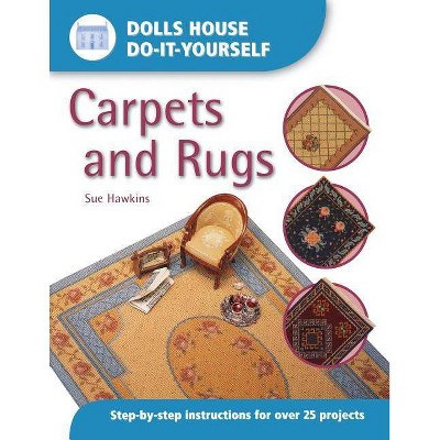 Carpets and Rugs - (Dolls House Do-It-Yourself) by  Sue Hawkins (Paperback)