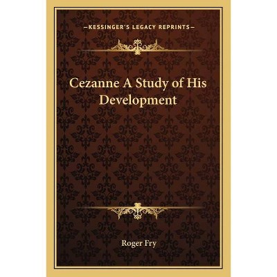 Cezanne A Study of His Development - by  Roger Fry (Paperback)