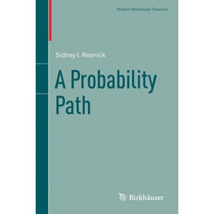 A Probability Path - (Modern Birkhäuser Classics) by  Sidney I Resnick (Paperback) - 1 of 1