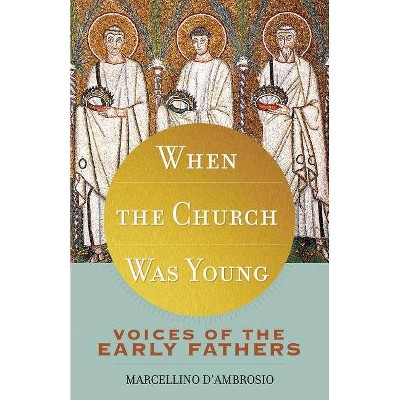 When the Church Was Young - by  Marcellino D'Ambrosio (Paperback)