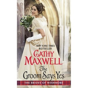 The Groom Says Yes - (Brides of Wishmore) by  Cathy Maxwell (Paperback) - 1 of 1