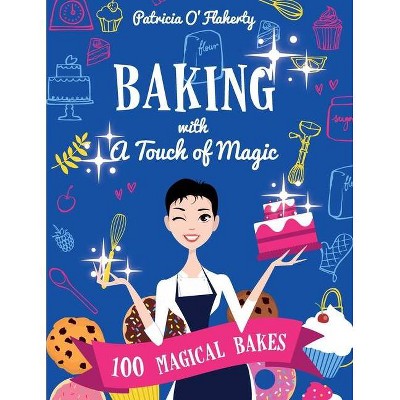 Baking With A Touch of Magic - by  Patricia O'Flaherty (Paperback)