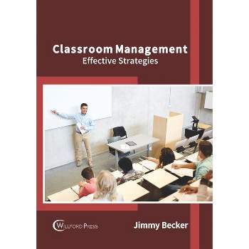 Classroom Management: Effective Strategies - by  Jimmy Becker (Hardcover)