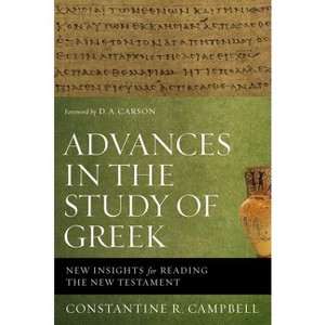 Advances in the Study of Greek - by  Constantine R Campbell (Paperback) - 1 of 1