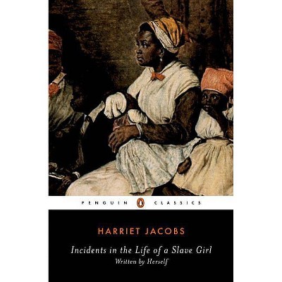 Incidents in the Life of a Slave Girl - (Penguin Classics) by  Harriet Jacobs (Paperback)