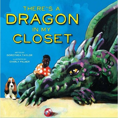 There's a Dragon in My Closet - by  Dorothea Taylor (Hardcover)