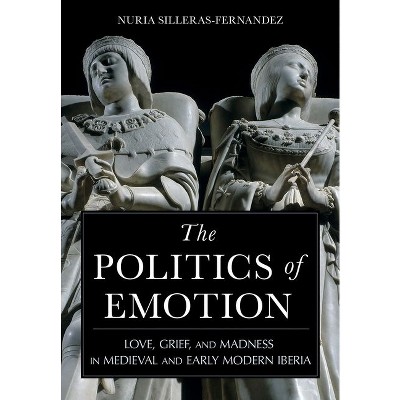 The Politics of Emotion - by  Nuria Silleras-Fernandez (Hardcover)