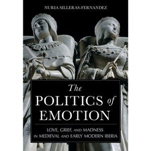 The Politics of Emotion - by  Nuria Silleras-Fernandez (Hardcover) - 1 of 1