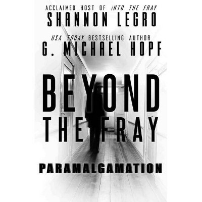 Beyond The Fray - (Beyond the Fray) by  Shannon Legro & G Michael Hopf (Paperback)