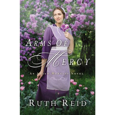 Arms of Mercy - (Amish Mercies Novel) by Ruth Reid (Paperback) : Target