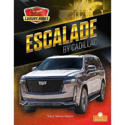 Escalade by Cadillac - (Luxury Rides) by  Tracy Nelson Maurer (Paperback)