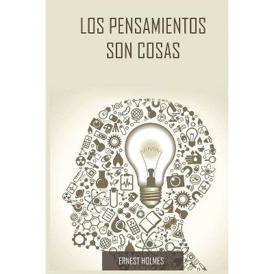 Los Pensamientos Son Cosas / Thoughts Are Things (Spanish Edition) - by  Ernest Holmes (Paperback)