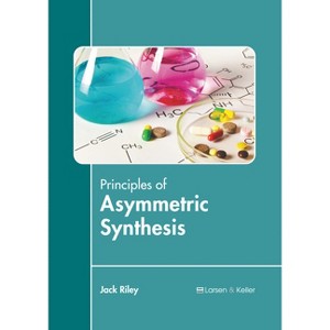 Principles of Asymmetric Synthesis - by  Jack Riley (Hardcover) - 1 of 1