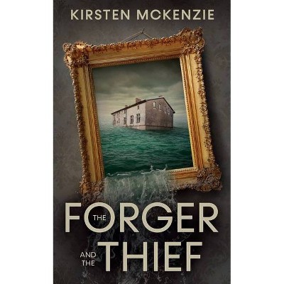 The Forger and the Thief - by  Kirsten McKenzie (Paperback)