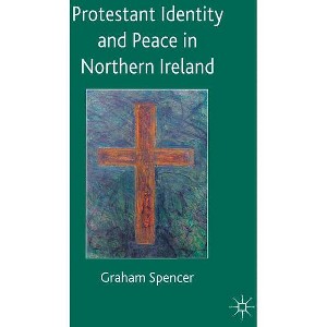 Protestant Identity and Peace in Northern Ireland - by  Graham Spencer (Hardcover) - 1 of 1