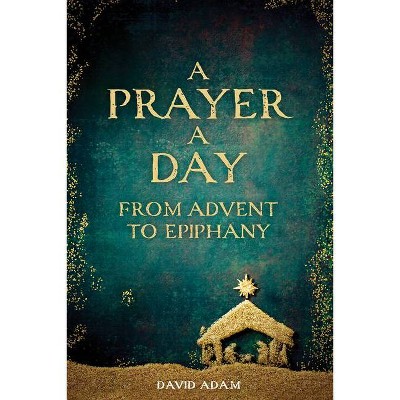 A Prayer a Day from Advent to Epiphany - by  David Adam (Paperback)