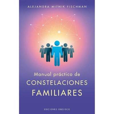 Manual Practico de Las Constelaciones Familiares - by  Alejandra Mitnik (Paperback)