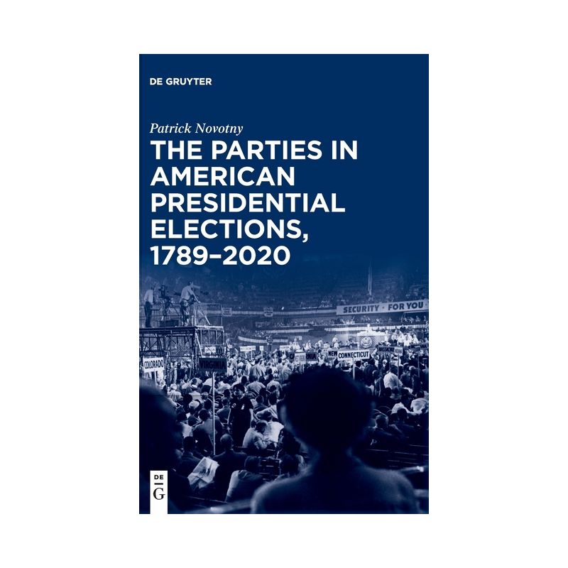 The Parties in American Presidential Elections, 1789-2020 - by  Patrick Novotny (Hardcover), 1 of 2
