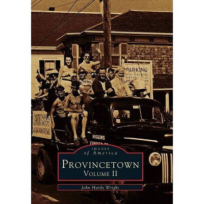 Provincetown, Volume 2 - (Images of America (Arcadia Publishing)) by  John Hardy Wright (Paperback)