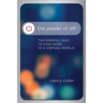 The Power of Off - by  Nancy Colier (Paperback)