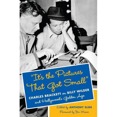 "It's the Pictures That Got Small" - (Film and Culture) Annotated by  Anthony Slide (Hardcover)