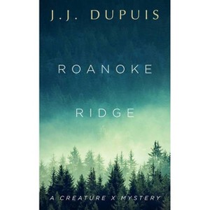 Roanoke Ridge - (A Creature X Mystery) by  J J Dupuis (Paperback) - 1 of 1