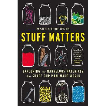 Stuff Matters - by  Mark Miodownik (Paperback)