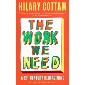 The Work We Need - by  Hilary Cottam (Hardcover) - 1 of 1