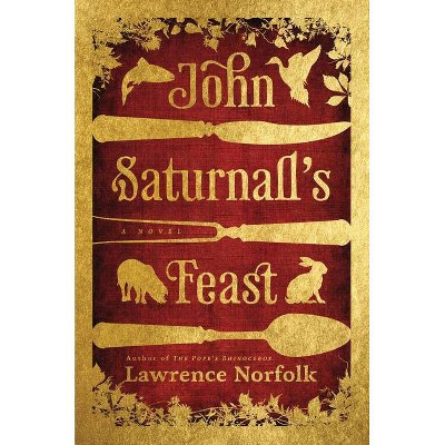 John Saturnall's Feast - by  Lawrence Norfolk (Paperback)