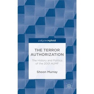 The Terror Authorization - by  S Murray (Hardcover) - 1 of 1