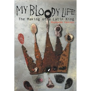 My Bloody Life - (Illinois) by  Reymundo Sanchez (Paperback) - 1 of 1