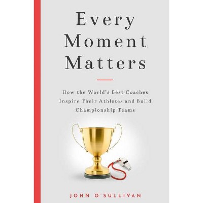 Every Moment Matters - by  John O'Sullivan (Paperback)