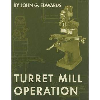 Turret Mill Operation - by  John G Edwards (Paperback)