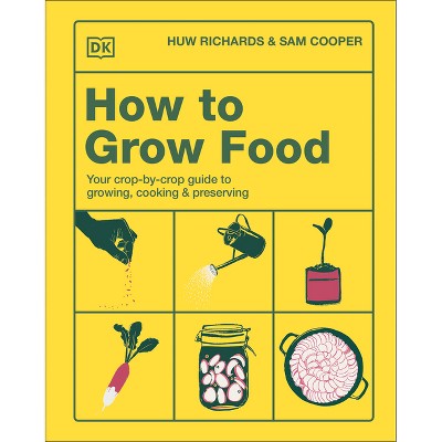 How to Grow Food - by  Huw Richards & Sam Cooper (Hardcover)