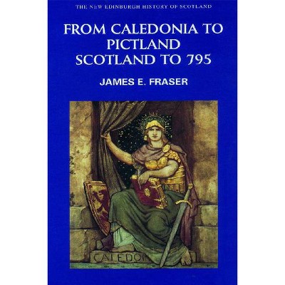 From Caledonia to Pictland - (New Edinburgh History of Scotland) by  James E Fraser (Paperback)