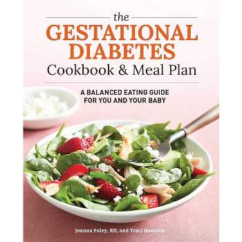 The Gestational Diabetes Cookbook & Meal Plan - by  Traci Houston & Joanna Foley (Paperback)