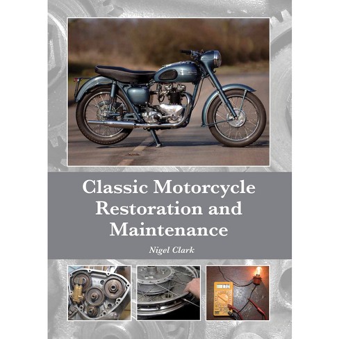 Classic Motorcycle Restoration And Maintenance By Nigel Clark