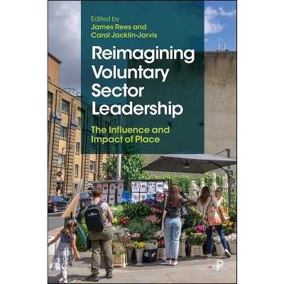 Reimagining Voluntary Sector Leadership - by  James Rees & Carol Jacklin-Jarvis (Hardcover)