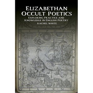 Elizabethan Occult Poetics - (English Association Monographs: English at the Interface) by  Rachel White (Hardcover) - 1 of 1
