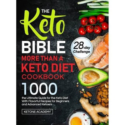 The Keto Bible More Than A Keto Diet Cookbook - by  Ketone Academy (Hardcover)