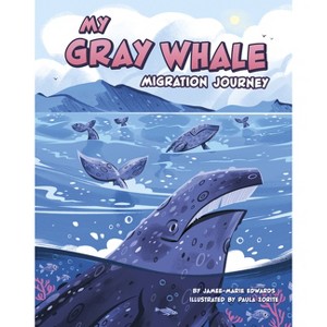 My Gray Whale Migration Journey - (My Animal Migration Story) by Jamee-Marie Edwards - 1 of 1