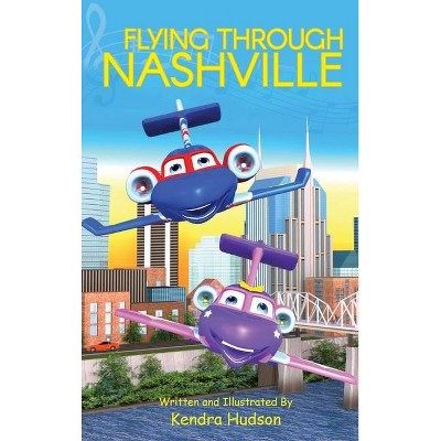 Flying Through Nashville - by  Kendra Hudson (Hardcover)