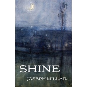 Shine - (Carnegie Mellon University Press Poetry) by  Joseph Millar (Paperback) - 1 of 1