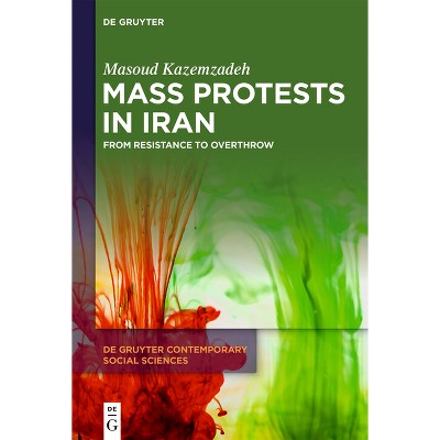 Mass Protests in Iran - (De Gruyter Contemporary Social Sciences) by Masoud Kazemzadeh