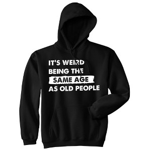 Its Weird Being The Same Age As Old People Adult Hoodie Funny Growing Older Joke Hooded Sweatshirt - Crazy Dog Hoodie - 1 of 4