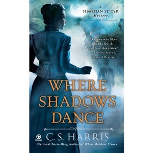 Where Shadows Dance - (Sebastian St. Cyr Mystery) by  C S Harris (Paperback) - 1 of 1